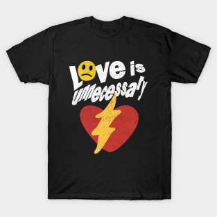 Love Is Unnecessary T-Shirt